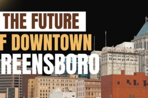 The Future of Downtown Greensboro: Business, City Hall & Community in Conversation | Locked In
