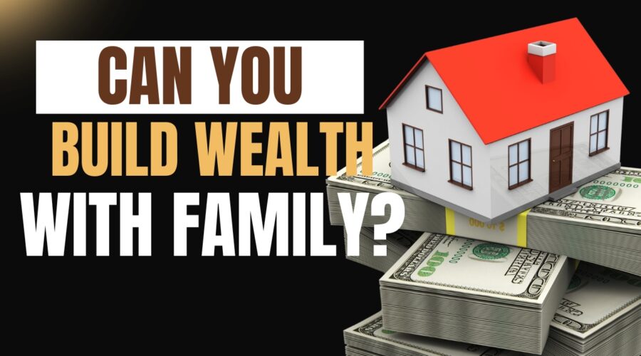 Building Wealth with Family Through Real Estate